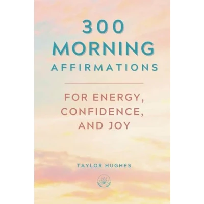 Abbildung von 300 Morning Affirmations for Energy, Confidence, and Joy: Powerful, Motivational that will Transform your Mornings Days Lasting ... Success (Powerful Affirmations, Band 2)