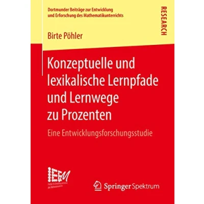 Abbildung von Konzeptuelle und lexikalische Lernpfade Lernwege zu Prozenten: Eine Entwicklungsforschungsstudie (Dortmunder Beiträge zur Entwicklung Erforschung des Mathematikunterrichts, Band 35)