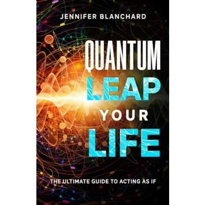Abbildung von Quantum Leap Your Life: The Ultimate Guide To Acting As If
