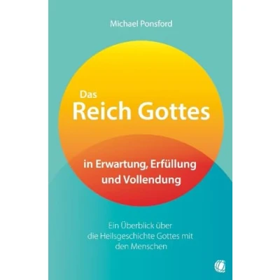 Abbildung von Das Reich Gottes in Erwartung, Erfüllung und Vollendung: Ein Überblick über die Heilsgeschichte mit den Menschen
