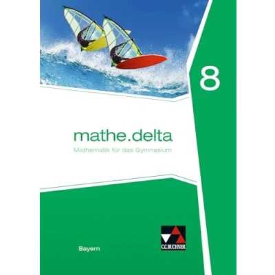 Abbildung von mathe.delta Bayern / 8: Mathematik für das Gymnasium (mathe.delta Bayern: Gymnasium)