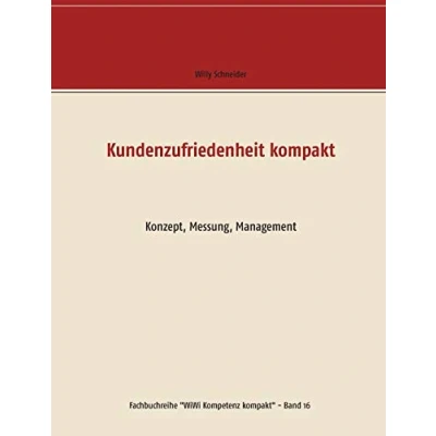 Abbildung von Kundenzufriedenheit kompakt: Konzept, Messung, Management (Fachbuchreihe &quot;WiWi Kompetenz kompakt&quot;, Band 16)