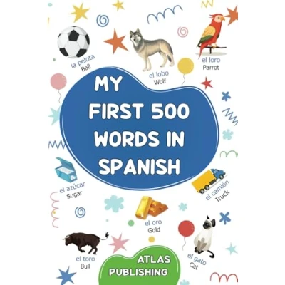 Abbildung von My first 500 words in Spanish: A bilingual English Spanish visual dictionary picture book on everyday themes to learn for ... beginners The most common illustrated