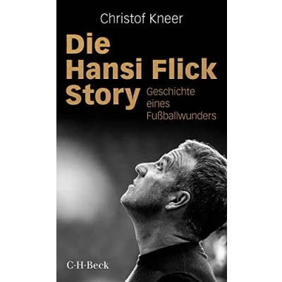 Abbildung von Die Hansi Flick Story: Geschichte eines Fußballwunders (Beck Paperback)