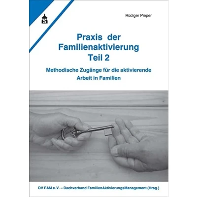 Abbildung von Praxis der Familienaktivierung Teil 2: Methodische Zugänge für die aktivierende Arbeit in Familien