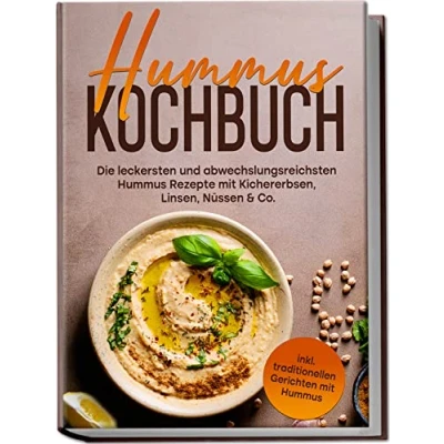 Abbildung von Hummus Kochbuch: Die leckersten und abwechslungsreichsten Rezepte mit Kichererbsen, Linsen, Nüssen &amp; Co. inkl. traditionellen Gerichten