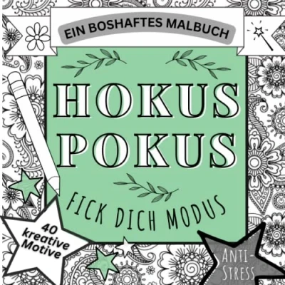 Abbildung von HOKUS POKUS FICK DICH MODUS: EIN BOSHAFTES Malbuch ANTI STRESS 40 KREATIVE MOTIVE: für Erwachsene Passiv Aggressive Motive Fiese ... Geschenke Entspannung, Ablenkung, Relax
