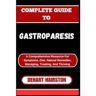 Abbildung von COMPLETE GUIDE TO GASTROPARESIS: A Comprehensive Resource For Symptoms, Diet, Natural Remedies, Managing, Treating, And Thriving