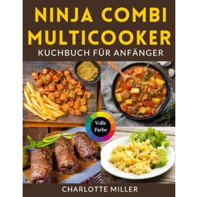 Abbildung von Ninja Combi Multicooker Kochbuch für Anfänger: Schnelle und einfache 5 Zutaten Rezepte das tägliche Kochen.