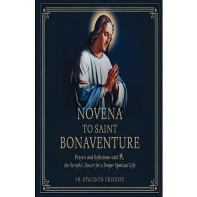 Abbildung von Novena To Saint Bonaventure: Prayers and Reflections with the Seraphic Doctor for a Deeper Spiritual Life