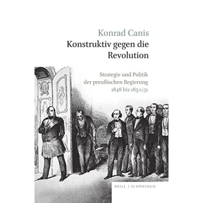 Abbildung von Konstruktiv gegen die Revolution: Strategie und Politik der preußischen Regierung 1848 bis 1850/51