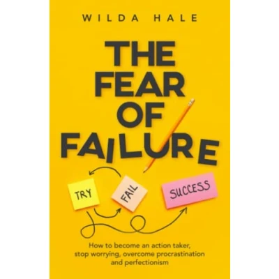 Abbildung von The Fear of Failure: How To Become An Action Taker, Stop Worrying, Overcome Procrastination and Perfectionism