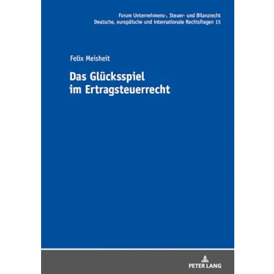 Abbildung von Das Glücksspiel im Ertragsteuerrecht: Dissertationsschrift (Forum Unternehmens , Steuer und Bilanzrecht: Deutsche, europäische internationale Rechtsfragen, Band 15)