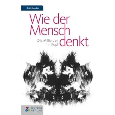 Abbildung von Wie der Mensch denkt: Die Milliarden im Kopf (Goldegg Gesellschaft)
