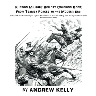 Abbildung von Russian Military History Coloring Book: From Tsarist Forces to the Modern Era: Relax with mindfulness as you explore evolution of Russia’s ... and Knights: Historic Adventures)