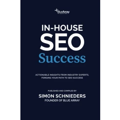 Abbildung von In House SEO Success: Actionable insights from industry experts, forging your path to success (Mastering SEO, Band 3)