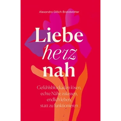 Abbildung von Liebe herznah: Gefühlsblockaden lösen, echte Nähe zulassen, endlich leben, statt zu funktionieren.