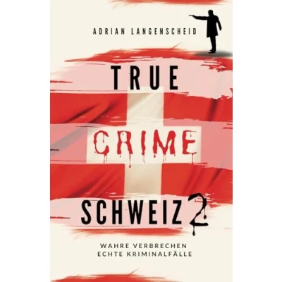 Abbildung von True Crime Schweiz 2: Wahre Verbrechen Echte Kriminalfälle (True International, Band 13)