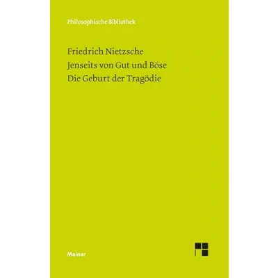 Abbildung von Jenseits von Gut und Böse. Die Geburt der Tragödie: Vorspiel einer Philosophie Zukunft (1886). Griechenthum Pessimismus (Neue Ausgabe 1886) (Philosophische Bibliothek)