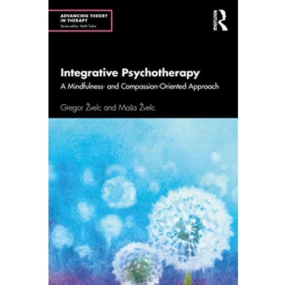 Abbildung von Integrative Psychotherapy: A Mindfulness and Compassion Oriented Approach (Advancing Theory in Therapy)