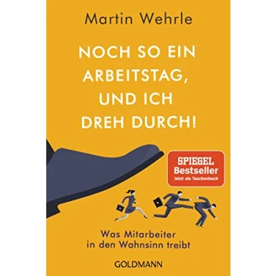 Abbildung von Noch so ein Arbeitstag, und ich dreh durch!: Was Mitarbeiter in den Wahnsinn treibt