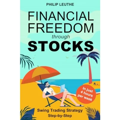 Abbildung von Financial Freedom through Stocks: Swing Trading Strategy Step by Investing in just 4 hours per week