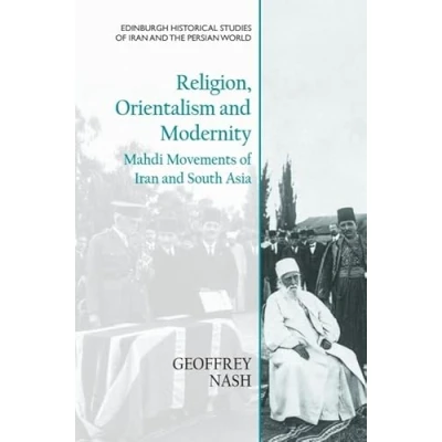 Abbildung von Religion, Orientalism and Modernity: Mahdi Movements of Iran South Asia (Edinburgh Historical Studies the Persian World)