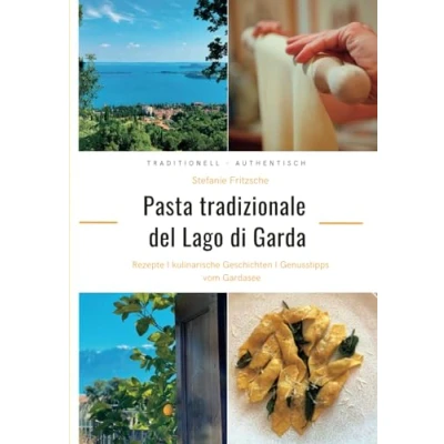 Abbildung von Pasta tradizionale del Lago di Garda: Rezepte, kulinarische Geschichten und Genusstipps vom Gardasee