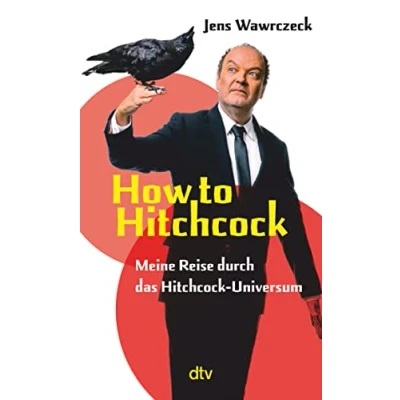 Abbildung von How to Hitchcock: Meine Reise durch das Hitchcock Universum Der »Die drei ???« Sprecher schreibt über die Kultfigur Alfred mit Watch List als Einstieg in