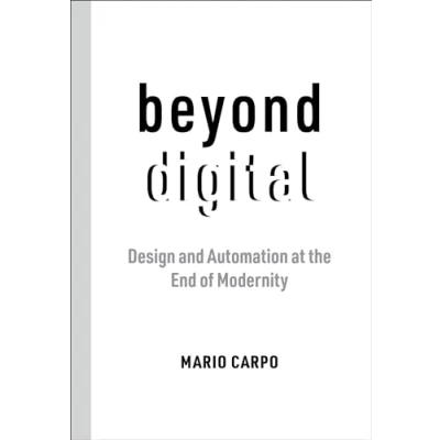 Abbildung von Beyond Digital: Design and Automation at the End of Modernity