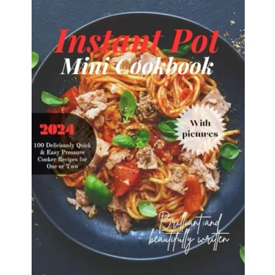 Abbildung von Instant Pot Mini Cookbook With Pictures: 100 Deliciously Quick &amp; Easy Pressure Cooker Recipes for One or Two