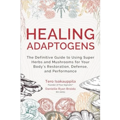 Abbildung von Healing Adaptogens: The Definitive Guide to Using Super Herbs and Mushrooms for Your Body&#039;s Restoration, Defense, Performance
