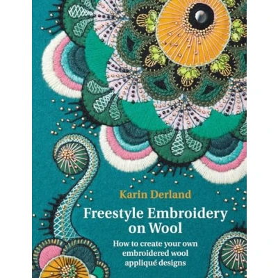 Abbildung von Freestyle Embroidery on Wool: How to Create Your Own Embroidered Wool Appliqué Designs: Designs