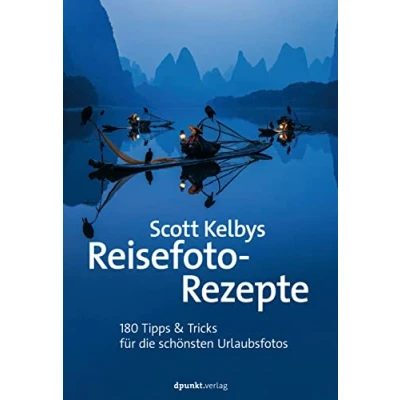 Abbildung von Scott Kelbys Reisefoto Rezepte: 180 Tipps &amp; Tricks für die schönsten Urlaubsfotos