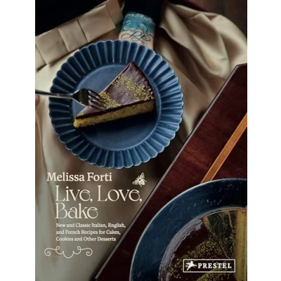 Abbildung von Live, Love, Bake: New and Classic Italian, English, French Recipes for Cakes, Cookies Othe R Desserts