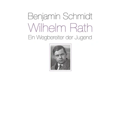 Abbildung von Wilhelm Rath ein Wegbereiter der Jugend: Eine Biografie