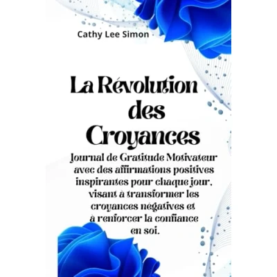 Abbildung von la révolution des croyances: Journal de Gratitude Motivateur avec affirmations positives inspirantes pour chaque jour, visant à transformer les ... et renforcer confiance en soi.