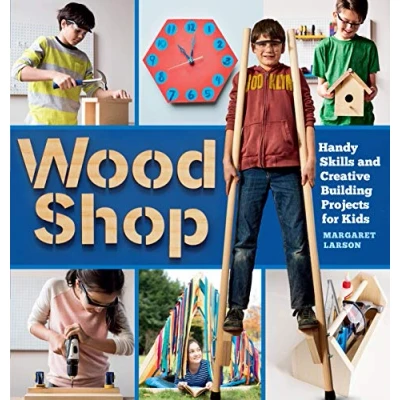 Abbildung von Wood Shop: Handy Skills and Creative Building Projects for Kids: 1