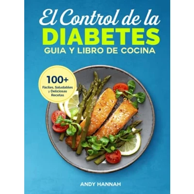 Abbildung von El Control de la Diabetes Guía y Libro Cocina: Fáciles, Saludables Deliciosas Recetas para Diabéticos.