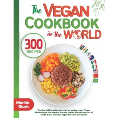 Abbildung von The Vegan Cookbook from around World: Best 300 traditional Recipes for eating vegan. kitchen USA, Mexico, Indian, Europe and more. Easy &amp; Delicious lunch/dinner