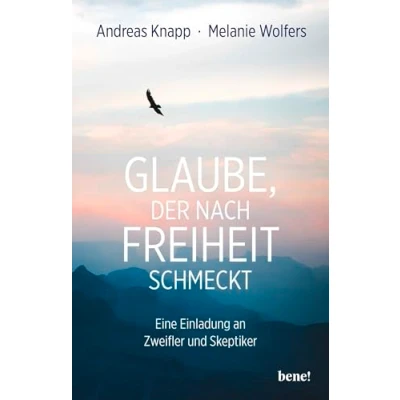 Abbildung von Glaube, der nach Freiheit schmeckt: Eine Einladung an Zweifler und Skeptiker Aktualisierte erweiterte Neuausgabe