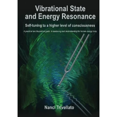 Abbildung von Vibrational State and energy Resonance: Self tuning to A higher level of consciousness: practical theoretical guide mastering understanding the human body