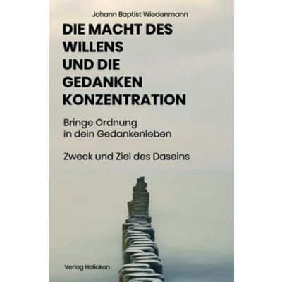 Abbildung von die macht des Willens Und Gedankenkonzentration: Praktische Anleitung zur Entwicklung Anwendung der geistigen Kräfte unter Berücksichtigung theosophischen prinzipien.