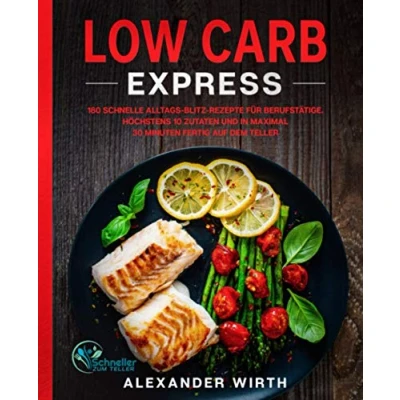 Abbildung von Low Carb Express: 180 schnelle Alltags Blitz Rezepte für Berufstätige. Höchstens 10 Zutaten und in maximal 30 Minuten fertig auf dem Teller