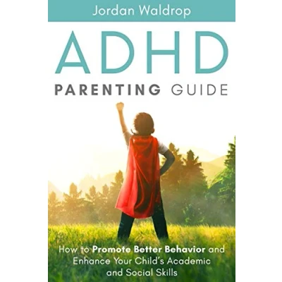 Abbildung von ADHD Parenting Guide: How to Promote Better Behavior and Enhance Your Child’s Academic Social Skills