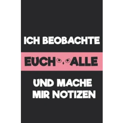 Abbildung von ICH BEOBACHTE EUCH ALLE und mache mir NOTIZEN: Liniertes Notizbuch Mit Lustigem Spruch Als Witziges Geschenk Für Büro Kollegen Ein Lustiges Tagebuch in A5 120 Seiten