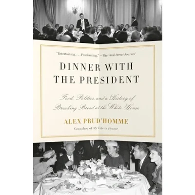 Abbildung von Dinner with the President: Food, Politics, and a History of Breaking Bread at White House