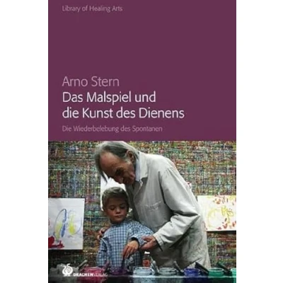 Abbildung von Das Malspiel und Die Kunst des Dienens: Wiederbelebung Spontanen (Library of Healing Arts: Bibliothek der Heilenden Künste)