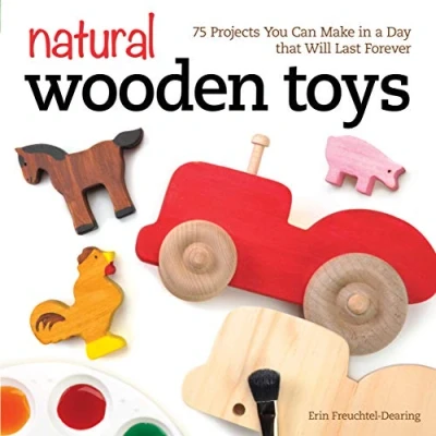 Abbildung von Natural Wooden Toys: 75 Projects You Can Make in a Day that Will Last Forever