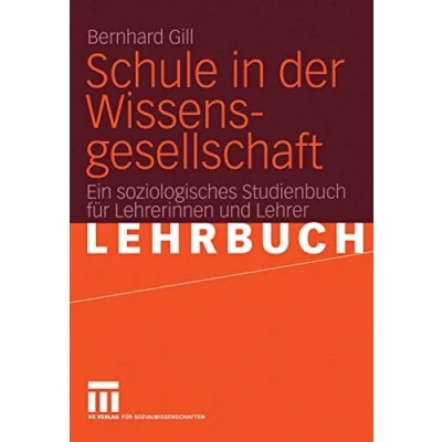 Abbildung von Schule in der Wissensgesellschaft: Ein soziologisches Studienbuch für Lehrerinnen und Lehrer